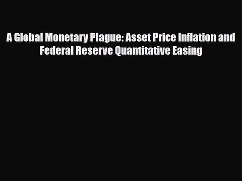 [PDF] A Global Monetary Plague: Asset Price Inflation and Federal Reserve Quantitative Easing