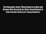 Read The Unpopular Ones: Fifteen American Men and Women Who Stood Up for What They Believed