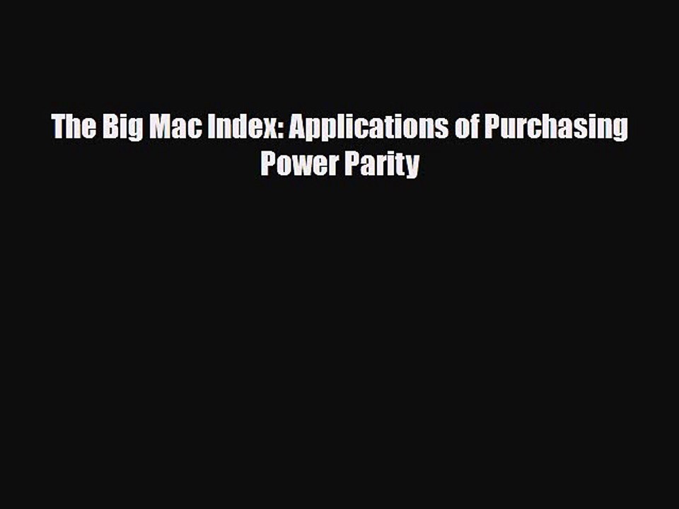 [PDF] The Big Mac Index: Applications of Purchasing Power Parity Read Full Ebook