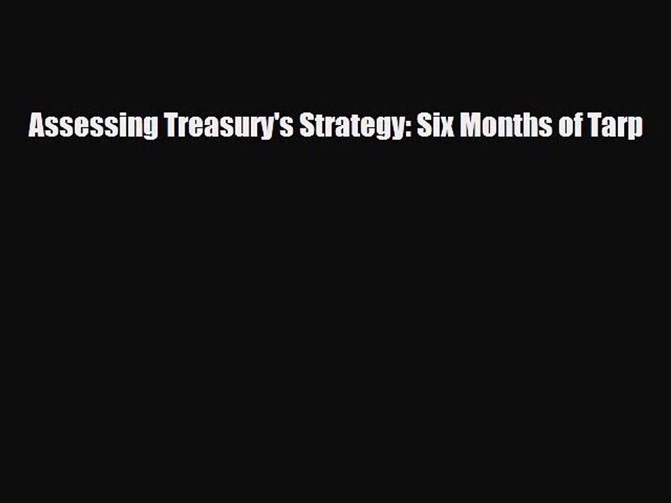 [PDF] Assessing Treasury's Strategy: Six Months of Tarp Read Full Ebook