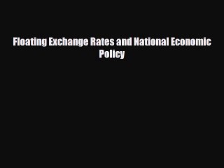 [PDF] Floating Exchange Rates and National Economic Policy Download Online