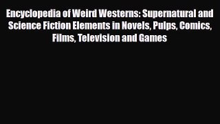 [PDF] Encyclopedia of Weird Westerns: Supernatural and Science Fiction Elements in Novels Pulps