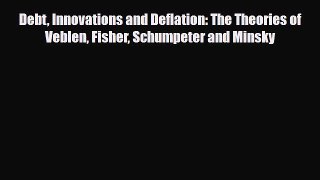 [PDF] Debt Innovations and Deflation: The Theories of Veblen Fisher Schumpeter and Minsky Download