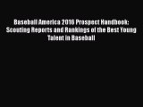 Download Baseball America 2016 Prospect Handbook: Scouting Reports and Rankings of the Best