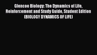 Read Glencoe Biology: The Dynamics of Life Reinforcement and Study Guide Student Edition (BIOLOGY