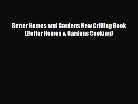 [PDF] Better Homes and Gardens New Grilling Book (Better Homes & Gardens Cooking) Read Online