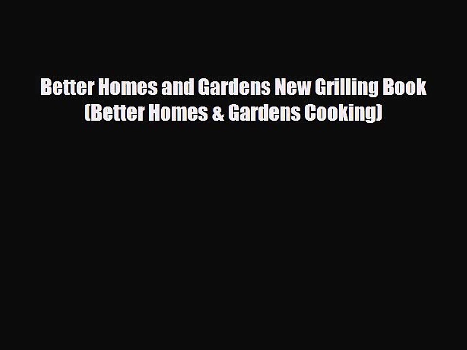 [PDF] Better Homes and Gardens New Grilling Book (Better Homes & Gardens Cooking) Read Online