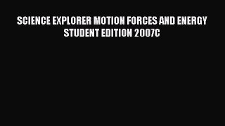 Read SCIENCE EXPLORER MOTION FORCES AND ENERGY STUDENT EDITION 2007C Ebook Free