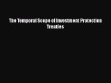 [PDF] The Temporal Scope of Investment Protection Treaties Read Full Ebook