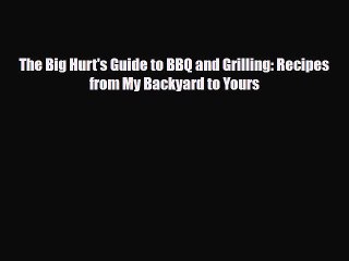 [PDF] The Big Hurt's Guide to BBQ and Grilling: Recipes from My Backyard to Yours Read Full