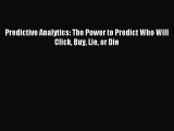 Download Predictive Analytics: The Power to Predict Who Will Click Buy Lie or Die Free Books