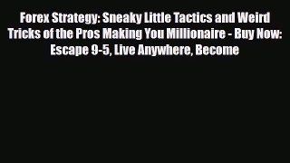 [PDF] Forex Strategy: Sneaky Little Tactics and Weird Tricks of the Pros Making You Millionaire