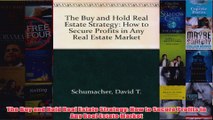 Download PDF  The Buy and Hold Real Estate Strategy How to Secure Profits in Any Real Estate Market FULL FREE