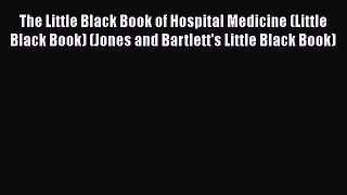 PDF The Little Black Book of Hospital Medicine (Little Black Book) (Jones and Bartlett's Little