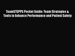 PDF TeamSTEPPS Pocket Guide: Team Strategies & Tools to Enhance Performance and Patient Safety