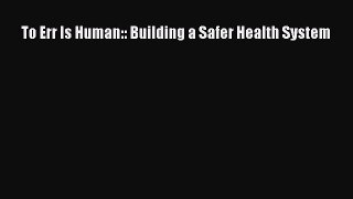 PDF To Err Is Human:: Building a Safer Health System  EBook