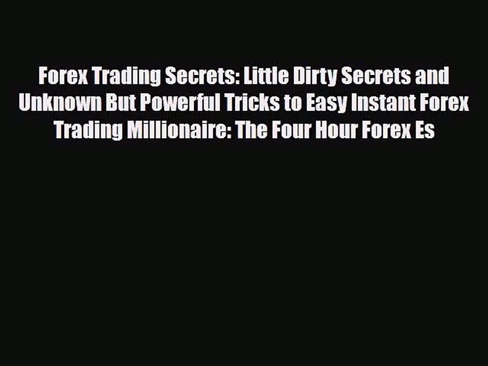 [PDF] Forex Trading Secrets: Little Dirty Secrets and Unknown But Powerful Tricks to Easy Instant