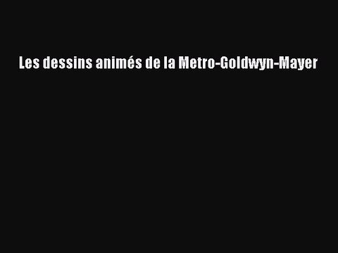 [PDF Télécharger] Les dessins animés de la Metro-Goldwyn-Mayer