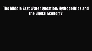 [PDF] The Middle East Water Question: Hydropolitics and the Global Economy Download Full Ebook