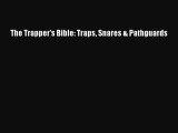 Download The Trapper's Bible: Traps Snares & Pathguards  Read Online