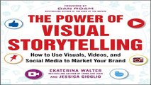 The Power of Visual Storytelling  How to Use Visuals  Videos  and Social Media to Market Your