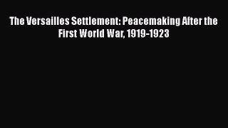 [PDF] The Versailles Settlement: Peacemaking After the First World War 1919-1923 Download Online