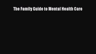 Download The Family Guide to Mental Health Care Free Books