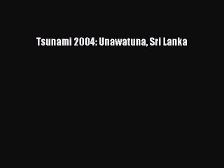 Read Tsunami 2004: Unawatuna Sri Lanka Ebook Free