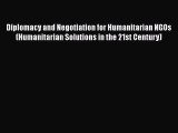[PDF] Diplomacy and Negotiation for Humanitarian NGOs (Humanitarian Solutions in the 21st Century)