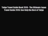 Download Tokyo Travel Guide Book 2016 - The Ultimate Japan Travel Guide 2016: See Only the