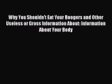 Read Why You Shouldn't Eat Your Boogers and Other Useless or Gross Information About: Information