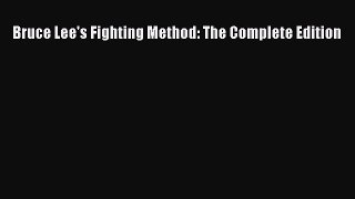 PDF Bruce Lee's Fighting Method: The Complete Edition  Read Online