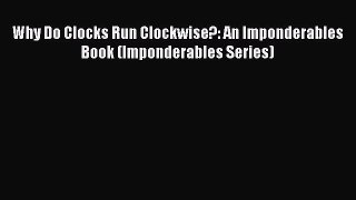 Download Why Do Clocks Run Clockwise?: An Imponderables Book (Imponderables Series) Ebook Online