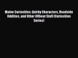 Read Maine Curiosities: Quirky Characters Roadside Oddities and Other Offbeat Stuff (Curiosities