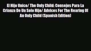 [PDF] El Hijo Unico/ The Only Child: Consejos Para La Crianza De Un Solo Hijo/ Advices For