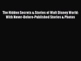 Download The Hidden Secrets & Stories of Walt Disney World: With Never-Before-Published Stories