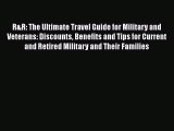 Download R&R: The Ultimate Travel Guide for Military and Veterans: Discounts Benefits and Tips