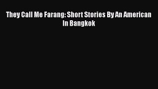 Download They Call Me Farang: Short Stories By An American In Bangkok Ebook Online
