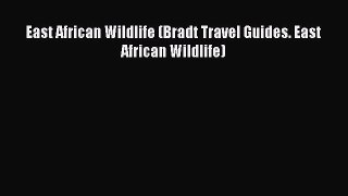 Read East African Wildlife (Bradt Travel Guides. East African Wildlife) Ebook Online