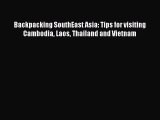 Download Backpacking SouthEast Asia: Tips for visiting Cambodia Laos Thailand and Vietnam Ebook