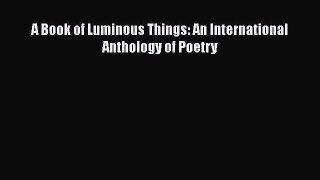Download A Book of Luminous Things: An International Anthology of Poetry Free Books