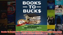 Download PDF  Books To Bucks The Top 20 Ways to Make Money From Your Book even if you havent written FULL FREE