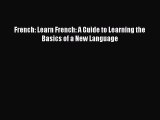 Download French: Learn French: A Guide to Learning the Basics of a New Language Free Books