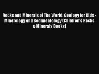 Download Rocks and Minerals of The World: Geology for Kids - Minerology and Sedimentology (Children's