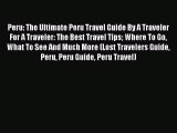 Read Peru: The Ultimate Peru Travel Guide By A Traveler For A Traveler: The Best Travel Tips