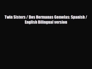 [PDF] Twin Sisters / Dos Hermanas Gemelas: Spanish / English Bilingual version [Read] Full