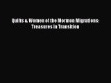 [Download] Quilts & Women of the Mormon Migrations: Treasures in Transition [PDF] Full Ebook