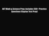 Download ACT Math & Science Prep: Includes 500+ Practice Questions (Kaplan Test Prep) Free