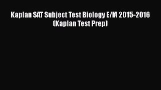 Download Kaplan SAT Subject Test Biology E/M 2015-2016 (Kaplan Test Prep)  Read Online