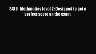 PDF SAT II  Mathmatics level 2: Designed to get a perfect score on the exam.  EBook